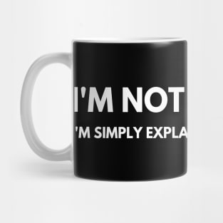 I'm Not Arguing I'm Simply Explaining Why I'm Right. Funny Sarcastic Saying Mug